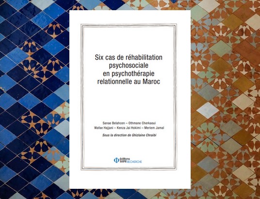 Six cas de réhabilitation psychosociale en psychothérapie relationnelle au Maroc